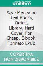 Save Money on Text Books, Online, Library, Hard Cover, For Cheap. E-book. Formato EPUB ebook