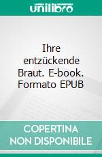 Ihre entzückende Braut. E-book. Formato EPUB ebook di Vanessa Vale