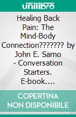 Healing Back Pain: The Mind-Body Connection??????? by John E. Sarno | Conversation Starters. E-book. Formato EPUB ebook di dailyBooks