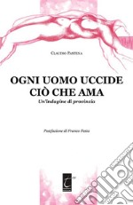 Ogni uomo uccide ciò che amaUn’indagine di provincia. E-book. Formato EPUB ebook