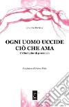 Ogni uomo uccide ciò che amaUn’indagine di provincia. E-book. Formato EPUB ebook