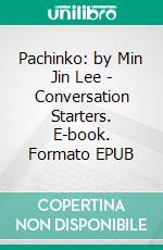 Pachinko: by Min Jin Lee | Conversation Starters. E-book. Formato EPUB ebook di dailyBooks