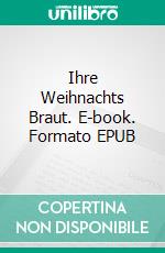 Ihre Weihnachts Braut. E-book. Formato EPUB ebook di Vanessa Vale