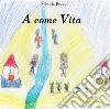 A come Vita. E-book. Formato Mobipocket ebook di Michela Buono