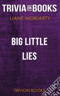 Big Little Lies by Liane Moriarty (Trivia-On-Books). E-book. Formato EPUB ebook di Trivion Books