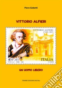 Vittorio AlfieriUn uomo libero. E-book. Formato EPUB ebook di Piero Gobetti