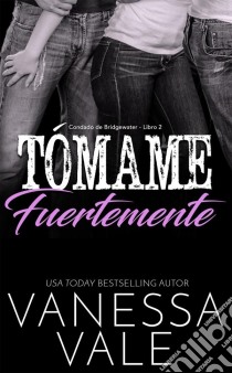 Tómame fuertemente. E-book. Formato EPUB ebook di Vanessa Vale