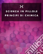 Principi di ChimicaScienza in pillole. E-book. Formato PDF ebook