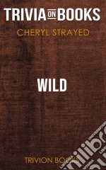 Wild by Cheryl Strayed (Trivia-On-Books). E-book. Formato EPUB ebook