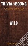 Wild by Cheryl Strayed (Trivia-On-Books). E-book. Formato EPUB ebook