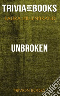 Unbroken by Laura Hillenbrand (Trivia-On-Books). E-book. Formato EPUB ebook di Trivion Books