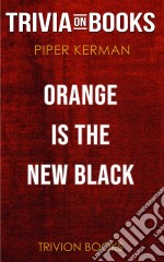 Orange Is the New Black by Piper Kerman (Trivia-On-Books). E-book. Formato EPUB ebook