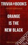 Orange Is the New Black by Piper Kerman (Trivia-On-Books). E-book. Formato EPUB ebook