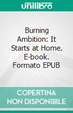 Burning Ambition:  It Starts at Home. E-book. Formato EPUB ebook di Kate Russell