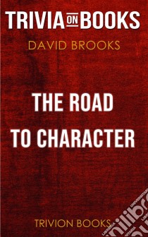 The Road to Character by David Brooks (Trivia-On-Books). E-book. Formato EPUB ebook di Trivion Books