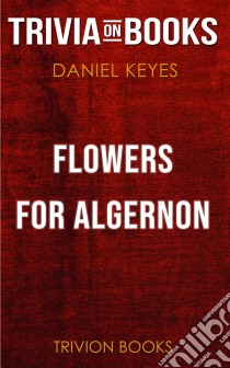 Flowers for Algernon by Daniel Keyes (Trivia-On-Books). E-book. Formato EPUB ebook di Trivion Books