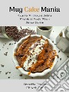 Mug Cake Mania: Ricette Fit Dolci e Salate Pronte in Pochi Minuti Senza Glutine. E-book. Formato PDF ebook di Nicole