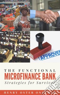 The Functional Microfinance Bank: Strategies for Survival. E-book. Formato Mobipocket ebook di Henry Oster Onyemah