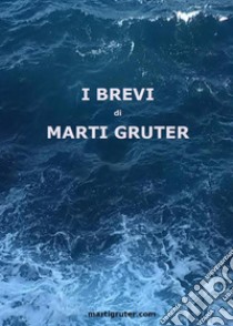 I BREVI di Marti Gruter. E-book. Formato EPUB ebook di Marti Gruter