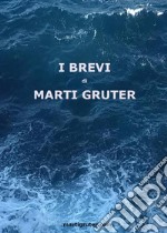 I BREVI di Marti Gruter. E-book. Formato EPUB ebook