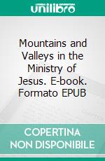 Mountains and Valleys in the Ministry of Jesus. E-book. Formato EPUB ebook