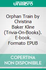 Orphan Train by Christina Baker Kline (Trivia-On-Books). E-book. Formato EPUB ebook di Trivion Books