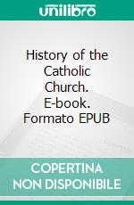 History of the Catholic Church. E-book. Formato EPUB ebook di J.C. Robertson