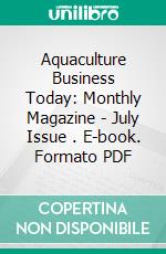 Aquaculture Business Today: Monthly Magazine - July Issue . E-book. Formato PDF ebook