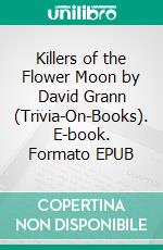 Killers of the Flower Moon by David Grann (Trivia-On-Books). E-book. Formato EPUB ebook di Trivion Books