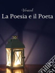 La Poesia e il Poeta. E-book. Formato EPUB ebook di Versiculi