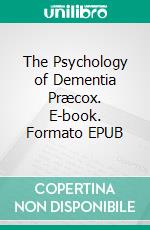 The Psychology of Dementia Præcox. E-book. Formato EPUB