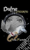 Dafne e l' Unicorno. E-book. Formato PDF ebook di Anna Facciolo