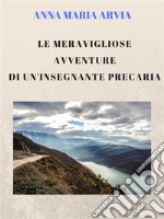 Le meravigliose avventure di un&apos;insegnante precaria. E-book. Formato Mobipocket