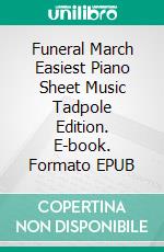 Funeral March Easiest Piano Sheet Music Tadpole Edition. E-book. Formato EPUB ebook di Silvertonalities