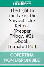 The Light In The Lake: The Survival Lake Retreat (Prepper Trilogy, #3). E-book. Formato EPUB ebook di Ron Foster