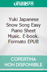 Yuki Japanese Snow Song Easy Piano Sheet Music. E-book. Formato EPUB ebook di Silvertonalities