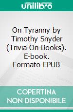 On Tyranny by Timothy Snyder (Trivia-On-Books). E-book. Formato EPUB ebook di Trivion Books