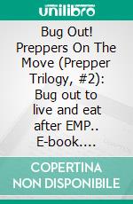 Bug Out! Preppers On The Move (Prepper Trilogy, #2):  Bug out to live and eat after EMP.. E-book. Formato EPUB ebook di Ron Foster