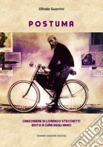 PostumaCanzoniere di Lorenzo Stecchetti edito a cura degli amici. E-book. Formato EPUB ebook di Olindo Guerrini