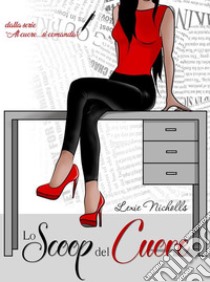 Lo Scoop del Cuore: (Al cuore... si comanda - Vol.03). E-book. Formato EPUB ebook di Lexie Nicholls