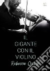 Il gigante con il violino. E-book. Formato EPUB ebook di Rebecca Quasi