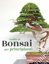 Guida ai Bonsai per principianti. E-book. Formato EPUB ebook di Bonsai Empire