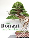 Guida ai Bonsai per principianti. E-book. Formato EPUB ebook