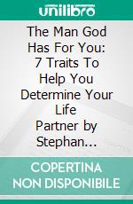 The Man God Has For You: 7 Traits To Help You Determine Your Life Partner by Stephan Labossiere  | Conversation Starters. E-book. Formato EPUB ebook