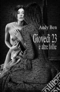 Giovedì 23e altre follie. E-book. Formato PDF ebook di Andy Ben