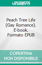 Peach Tree Life (Gay Romance). E-book. Formato PDF ebook di Trina Solet