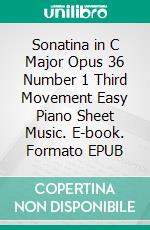 Sonatina in C Major Opus 36 Number 1 Third Movement Easy Piano Sheet Music. E-book. Formato EPUB ebook