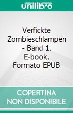 Verfickte Zombieschlampen - Band 1. E-book. Formato EPUB ebook di Kathrin Pissinger