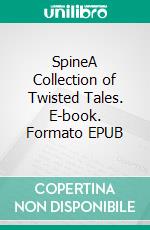 SpineA Collection of Twisted Tales. E-book. Formato EPUB