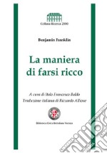 La maniera di farsi ricco: a cura di Italo Francesco Baldo. E-book. Formato EPUB ebook